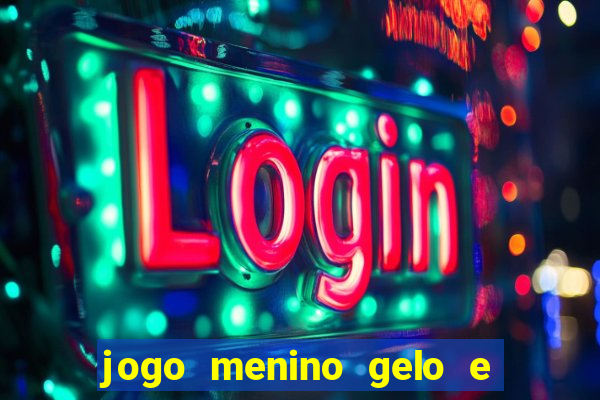 jogo menino gelo e menina lava